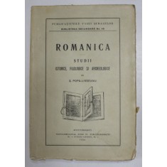 ROMANICA . STUDII ISTORICE , FILOLOGICE SI ARCHEOLOGICE de G. POPA - LISSEANU , 1925