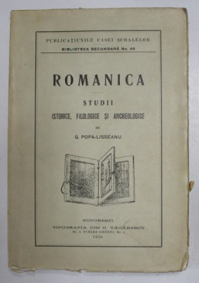 ROMANICA . STUDII ISTORICE , FILOLOGICE SI ARCHEOLOGICE de G. POPA - LISSEANU , 1925 foto
