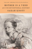 Mother Is a Verb: An Unconventional History | Sarah Knott