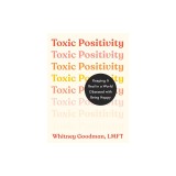 Toxic Positivity: Keeping It Real in a World Obsessed with Being Happy