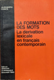 La Formation Des Mots La Derivation Lexicale En Francais Cont - Alexandra Cunita ,559890, Didactica Si Pedagogica