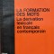 La Formation Des Mots La Derivation Lexicale En Francais Cont - Alexandra Cunita , A710