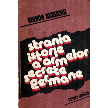 Victor Debuchy - Strania istorie a armelor secrete germane - 121196