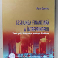 GESTIUNEA FINACIARA A INTREPRINDERII , TESTE GRILA ...PROBLEME de MARIN DUMITRU , 2005