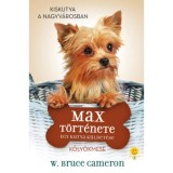 Egy kutya k&uuml;ldet&eacute;se - Max t&ouml;rt&eacute;nete - W. Bruce Cameron
