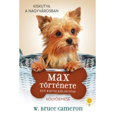 Egy kutya k&amp;uuml;ldet&amp;eacute;se - Max t&amp;ouml;rt&amp;eacute;nete - W. Bruce Cameron foto