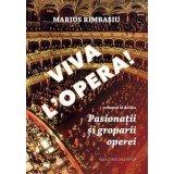 Viva L&rsquo;Opera. volumul 2. Pasionatii si groparii operei - Marius Rimbasiu