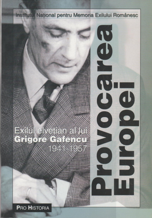 Provocarea Europei - Exilul elvetian al lui Grigore Gafencu