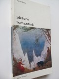 Pictura romantica - Marcel Brion