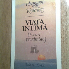 Hermann von Keyserling - Viata intima (Eseuri proximiste), (Edit. Tehnica, 1996)