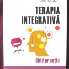 "TERAPIA INTEGRATIVA. Ghid practic", Maja O'Brien / Gaie Houston, 2009