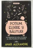 POTIUNI , ELIXIRE SI BAUTURI de ANAIS ALEXANDRE , 2024 * BOGAT ILUSTRATA