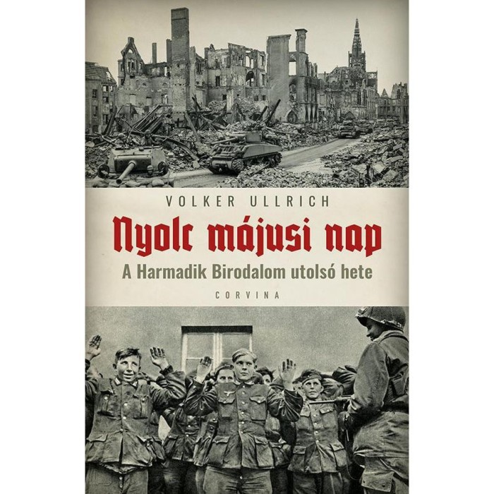 Nyolc m&aacute;jusi nap - A Harmadik Birodalom utols&oacute; hete - Volker Ullrich