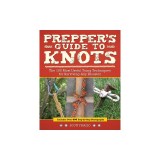 Prepper's Guide to Knots: The 100 Most Useful Tying Techniques for Surviving Any Disaster