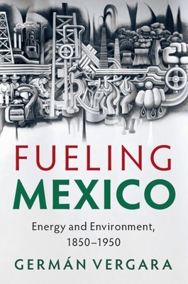 Fueling Mexico: Energy and Environment, 1850-1950 foto