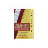 The Franchise: San Francisco 49ers: A Curated History of the Niners