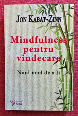 Mindfulness pentru vindecare. Noul mod de a fi - Jon Kabat-Zinn foto