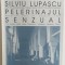 PELERINAJUL SENZUAL - SILVIU LUPASCU
