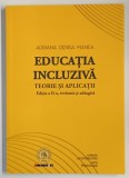 EDUCATIA INCLUZIVA , TEORIE SI APLICATII , EDITIA A II - A de ADRIANA DENISA MANEA , 2020