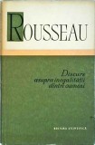 Jean Jacques Rousseau - Discurs asupra inegalitatii, Filosofie, Sociologie, Editura Stiintifica, Biblioteca Filozofica, 1958, Romana