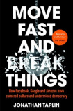 Move Fast and Break Things | Jonathan Taplin, Pan Books