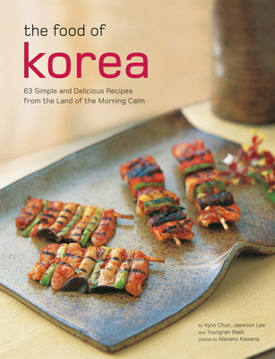 The Food of Korea: 63 Simple and Delicious Recipes from the Land of the Morning Calm foto