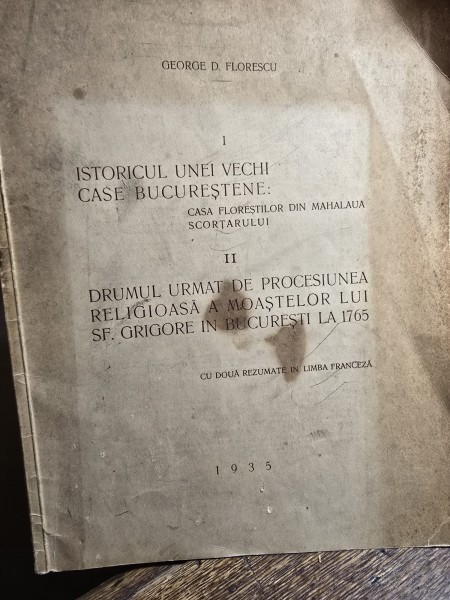 ISTORICUL UNEI VECHI CASE BUCURESTENE SI DRUMUL URMAT DE PROCESIUNEA RELIGIOASA A MOASTELOR LUI SF. GRIGORE IN BUCURESTI 1765 - GEORGE D. FLORESCU (c