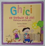 GHICI CE TREBUIE SA ZICI , POLITETEA PENTRU PICI de CORINA CHIRAN , cu desene de GEORGIANA SAMBOTIN , 2012