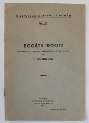 BOGATII IROSITE , CONFERINTA TINUTA LA ATENEUL ROMAN de I. SIMIONESCU , 1937 foto