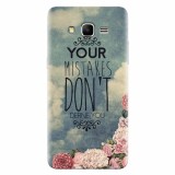 Husa silicon pentru Samsung Grand Prime, Your Mistakes Dont Define You