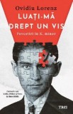 Cumpara ieftin Luati-ma drept un vis. Povestiri in K. minor - Ovidiu Lorenz