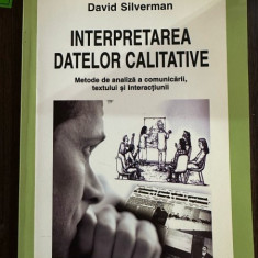 Interpretarea Datelor Calitative. Metode de Analiza a Comunicarii, Textului si Interactiunii - David Silverman