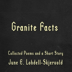 Granite Facts: Collected Poems and a Short Story