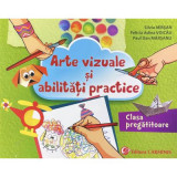 Arte vizuale si abilitati practice. Clasa pregatitoare - Silvia Mirsan