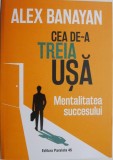 Cea de-a treia usa. Mentalitatea succesului &ndash; Alex Banayan. Carte dezvoltare personala, motivationala