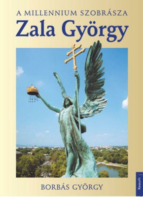 Zala Gy&amp;ouml;rgy - a millenium szobr&amp;aacute;sza - Borb&amp;aacute;s Gy&amp;ouml;rgy foto