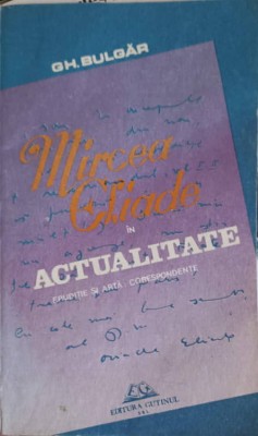 MIRCEA ELIADE IN ACTUALITATE. ERUDITIE SI ARTA: CORESPONDENTE-GH. BULGAR-240192 foto
