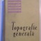 TOPOGRAFIE GENERALA , MANUAL APROBAT DE MISTERUL INVATAMANTULUI SI CULTURII PENTRU UZUL STUDENTILOR INSTITUTELE TEHNICE DE INVATAMANT de R.FILIMON...A