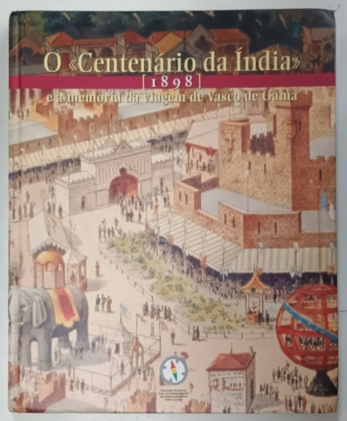O &#039; CENTENARIO DA INDIA &#039; 1898 - E A MEMORIA DA VIAGEM DE VASCO DA GAMA , 1998, TEXT IN LIMBA PORTUGHEZA