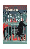 Femeile din Troia - Paperback brosat - Pat Barker - Pandora M