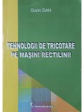 Dorin Dan - Tehnologii de tricotare pe masini rectilinii (Editia: 2008)