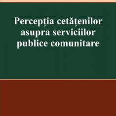 Percepția cetățenilor asupra serviciilor publice comunitare - Paperback brosat - Claudiu Coman, Ioan Curecheriu - C.H. Beck