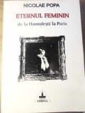 Eternul Feminin de la Humulesti la Paris - Nicolae Popa, Editura Timpul 1995, Biografie, Carte in Romana