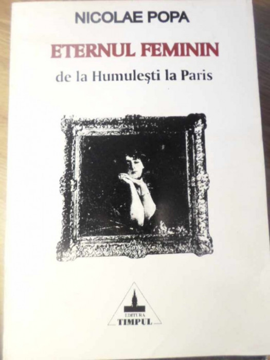 ETERNUL FEMININ DE LA HUMULESTI LA PARIS-NICOLAE POPA-232736