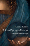 A h&iacute;vatlan vend&eacute;gl&aacute;t&oacute; - Filip Tam&aacute;s versvil&aacute;ga - Halmai Tam&aacute;s