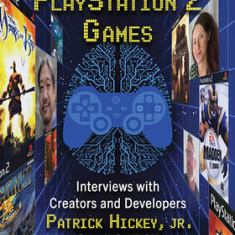 The Minds Behind PlayStation 2 Games: Interviews with Creators and Developers