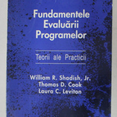 FUNDAMENTELE EVALUARII PROGRAMELOR - TEORII ALE PRACTICII de WILLIAM R. SHADISH , JR. ...LAURA C. LEVITON , 1995