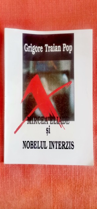 Grigore Traian Pop - Mircea Eliade și Nobelul interzis