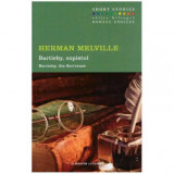 Herman Melville - Bartleby, copistul / Bartley, the Scrivener - 125702