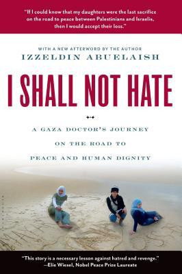 I Shall Not Hate: A Gaza Doctor&amp;#039;s Journey on the Road to Peace and Human Dignity foto